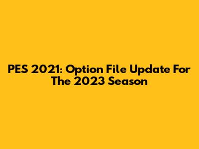 PES 2021: Option File Update For The 2023 Season