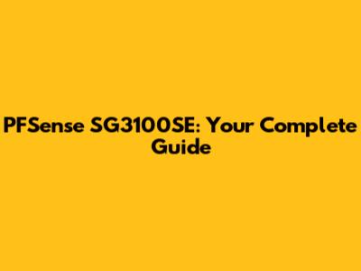 PFSense SG3100SE: Your Complete Guide