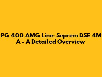PG 400 AMG Line: Seprem DSE 4M A - A Detailed Overview