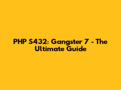 PHP S432: Gangster 7 - The Ultimate Guide