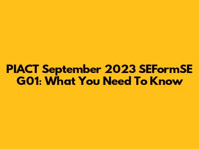 PIACT September 2023 SEFormSE G01: What You Need To Know