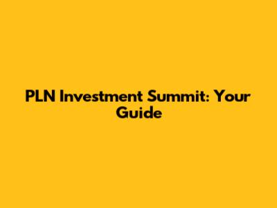 PLN Investment Summit: Your Guide