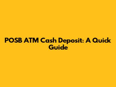 POSB ATM Cash Deposit: A Quick Guide