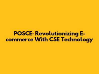 POSCE: Revolutionizing E-commerce With CSE Technology