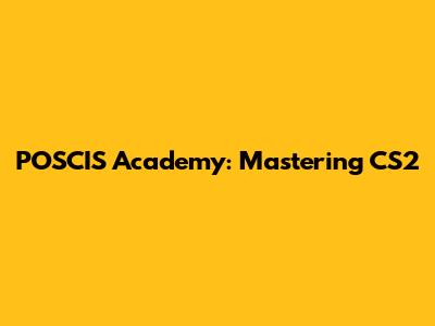 POSCIS Academy: Mastering CS2