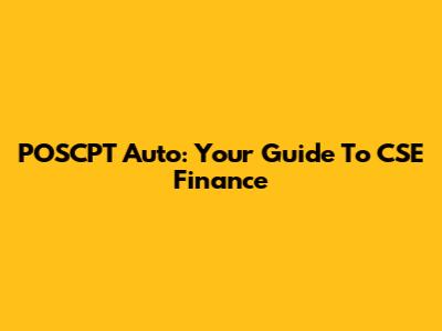 POSCPT Auto: Your Guide To CSE Finance