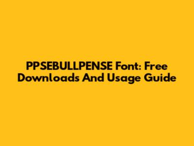 PPSEBULLPENSE Font: Free Downloads And Usage Guide
