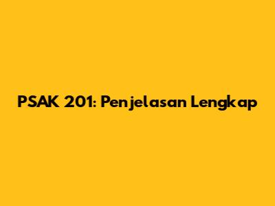 PSAK 201: Penjelasan Lengkap