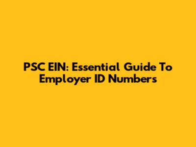 PSC EIN: Essential Guide To Employer ID Numbers