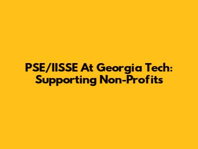 PSE/IISSE At Georgia Tech: Supporting Non-Profits