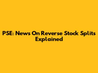 PSE: News On Reverse Stock Splits Explained