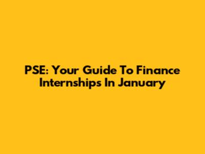 PSE: Your Guide To Finance Internships In January