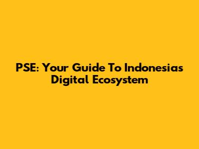PSE: Your Guide To Indonesia's Digital Ecosystem