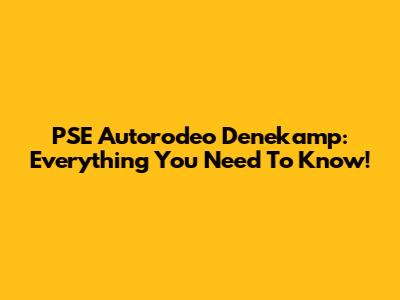 PSE Autorodeo Denekamp: Everything You Need To Know!