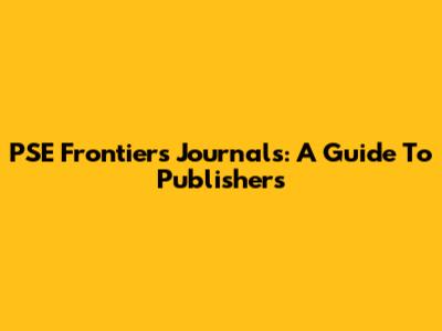 PSE Frontiers Journals: A Guide To Publishers