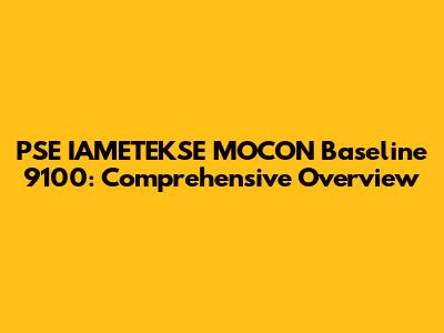 PSE IAMETEKSE MOCON Baseline 9100: Comprehensive Overview