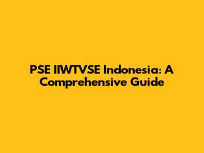 PSE IIWTVSE Indonesia: A Comprehensive Guide