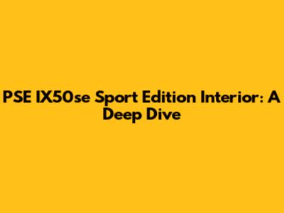 PSE IX50se Sport Edition Interior: A Deep Dive