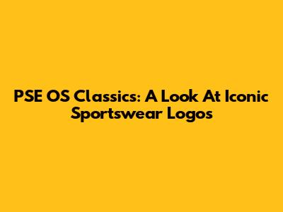 PSE OS Classics: A Look At Iconic Sportswear Logos