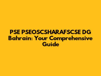 PSE PSEOSCSHARAFSCSE DG Bahrain: Your Comprehensive Guide