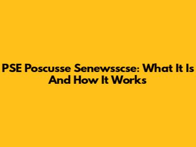 PSE Poscusse Senewsscse: What It Is And How It Works
