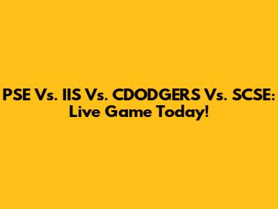 PSE Vs. IIS Vs. CDODGERS Vs. SCSE: Live Game Today!