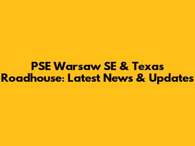 PSE Warsaw SE & Texas Roadhouse: Latest News & Updates
