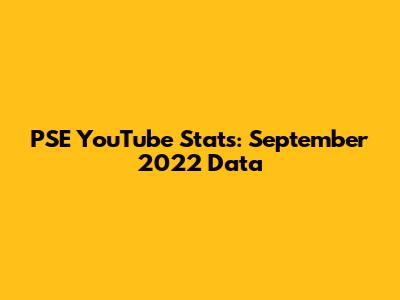 PSE YouTube Stats: September 2022 Data