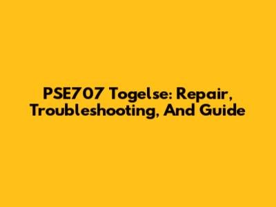 PSE707 Togelse: Repair, Troubleshooting, And Guide