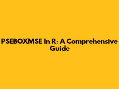 PSEBOXMSE In R: A Comprehensive Guide