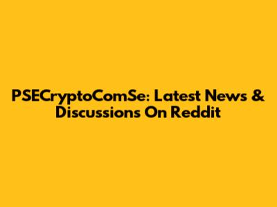 PSECryptoComSe: Latest News & Discussions On Reddit