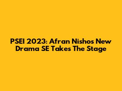 PSEI 2023: Afran Nisho's New Drama 'SE' Takes The Stage
