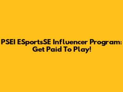PSEI ESportsSE Influencer Program: Get Paid To Play!