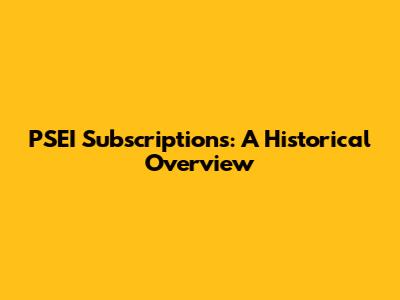 PSEI Subscriptions: A Historical Overview