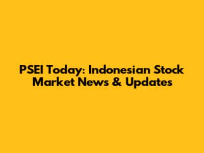 PSEI Today: Indonesian Stock Market News & Updates