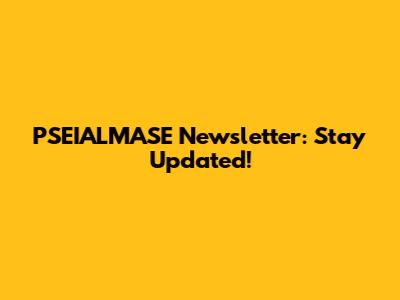 PSEIALMASE Newsletter: Stay Updated!