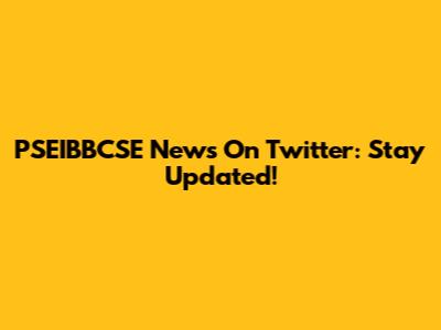 PSEIBBCSE News On Twitter: Stay Updated!