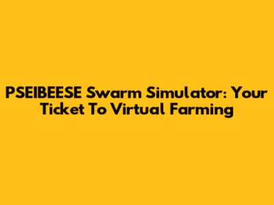 PSEIBEESE Swarm Simulator: Your Ticket To Virtual Farming