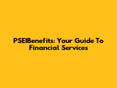 PSEIBenefits: Your Guide To Financial Services