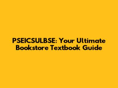 PSEICSULBSE: Your Ultimate Bookstore Textbook Guide