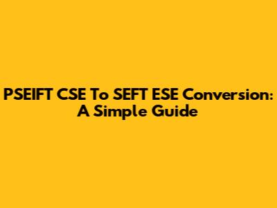 PSEIFT CSE To SEFT ESE Conversion: A Simple Guide