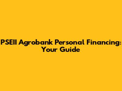 PSEII Agrobank Personal Financing: Your Guide