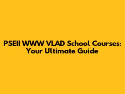 PSEII WWW VLAD School Courses: Your Ultimate Guide