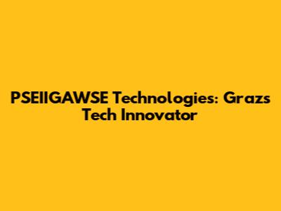 PSEIIGAWSE Technologies: Graz's Tech Innovator