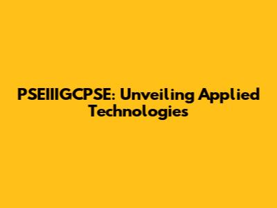 PSEIIIGCPSE: Unveiling Applied Technologies