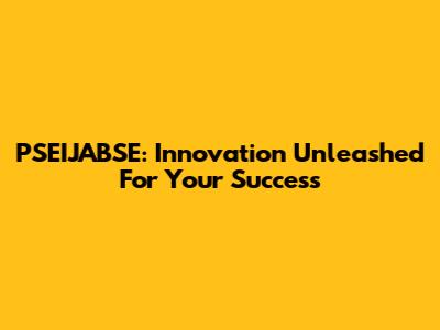 PSEIJABSE: Innovation Unleashed For Your Success