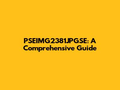 PSEIMG2381JPGSE: A Comprehensive Guide