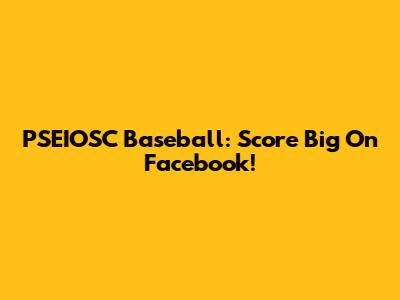 PSEIOSC Baseball: Score Big On Facebook!