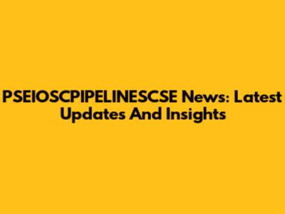 PSEIOSCPIPELINESCSE News: Latest Updates And Insights