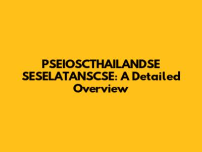 PSEIOSCTHAILANDSE SESELATANSCSE: A Detailed Overview